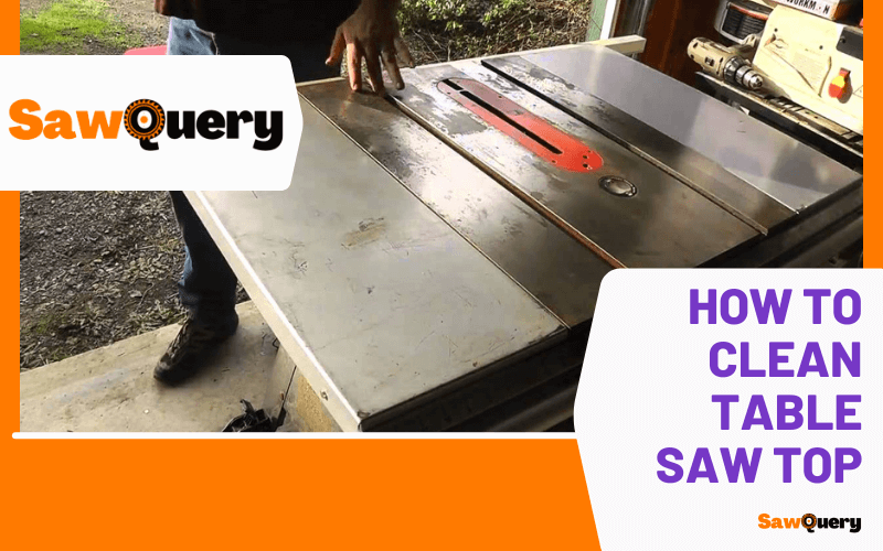 How to Clean Table Saw Top