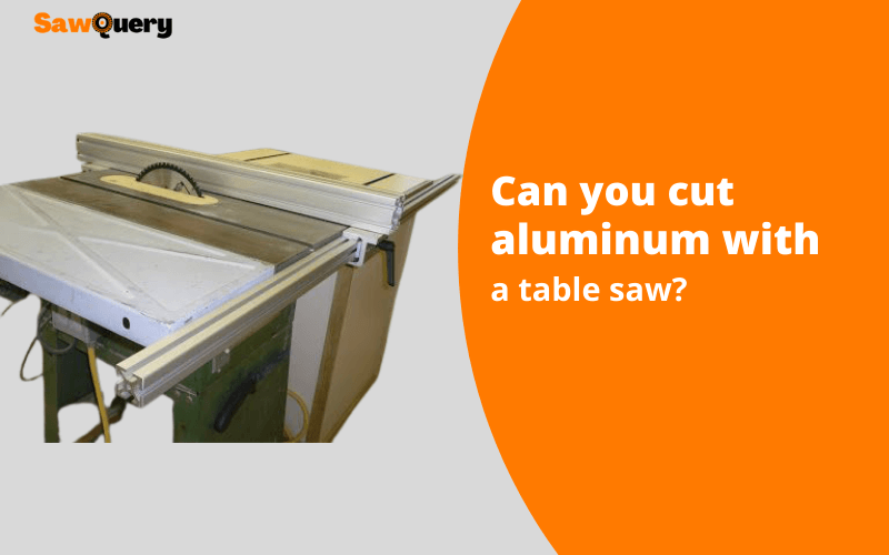 Can you cut aluminum with a table saw