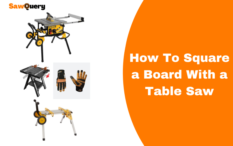 How To Square a Board With a Table Saw